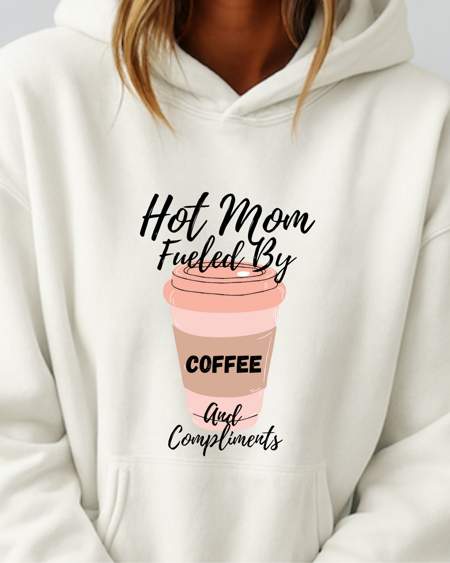 Hot Mom Hustle Fueled By Coffee & Compliments - Hoodie