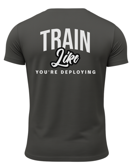Train Like Your Deploying T-Shirt