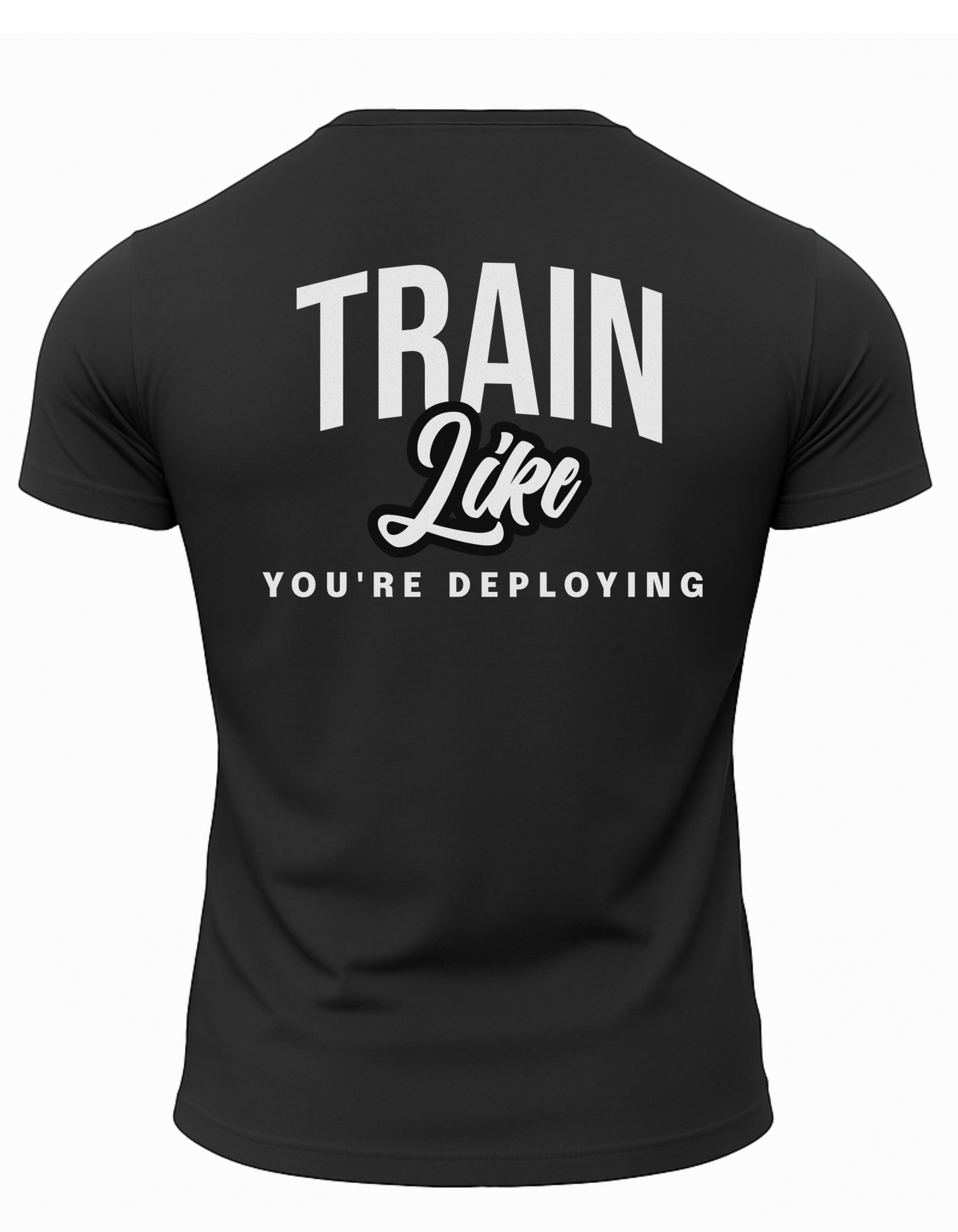 Train Like Your Deploying T-Shirt