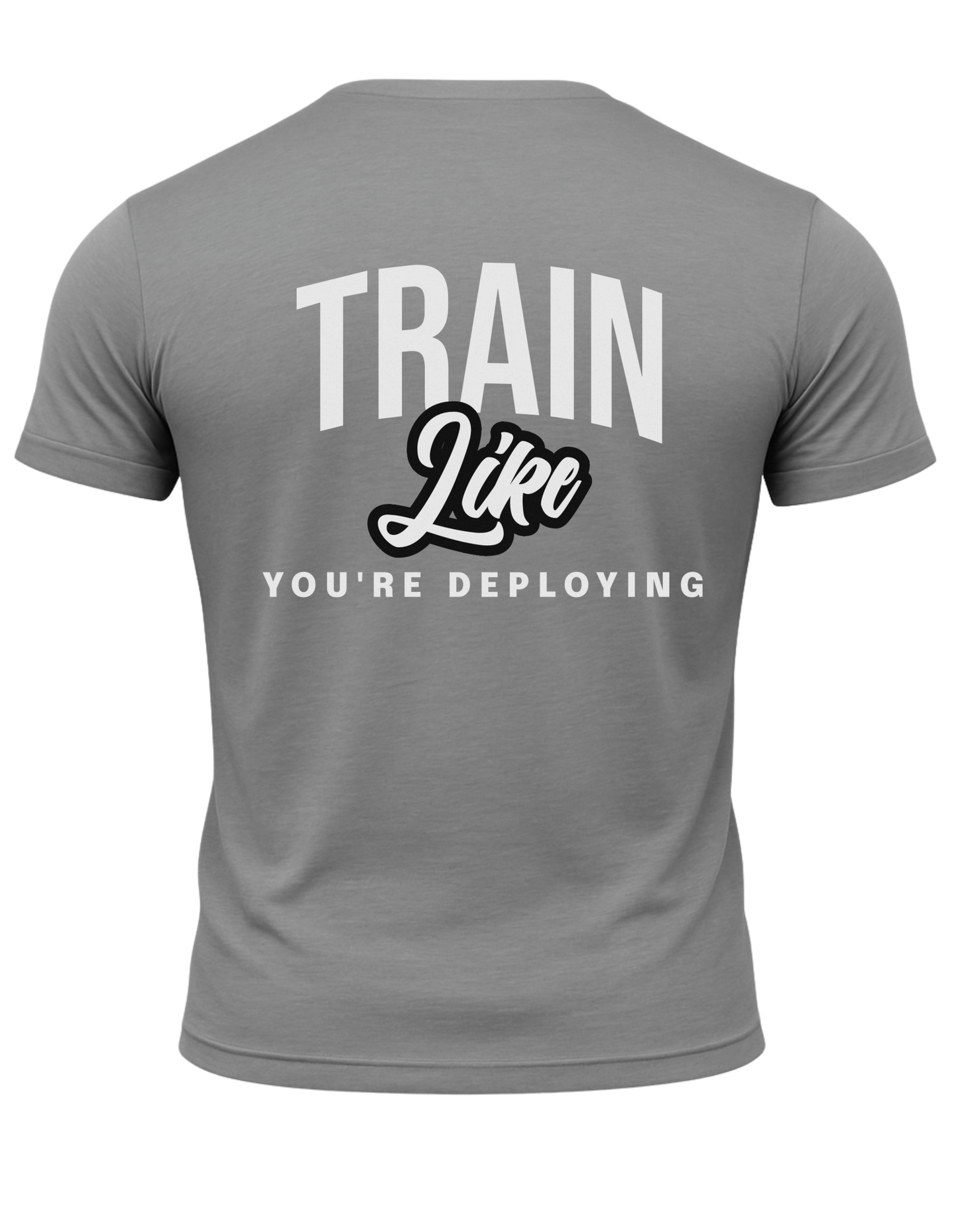 Train Like Your Deploying T-Shirt