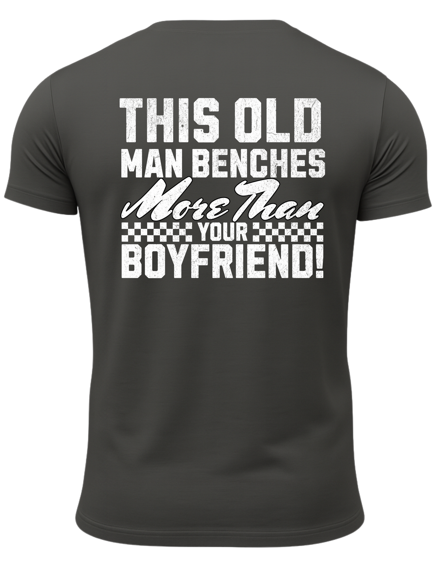 This Old Man Benches More Than Your Boyfriend T-Shirt