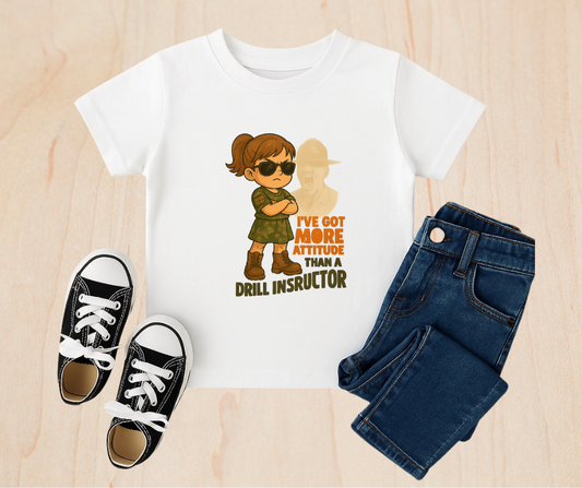 Girls Todder I've Got More Attitude Than A Drill Instructor T-Shirt
