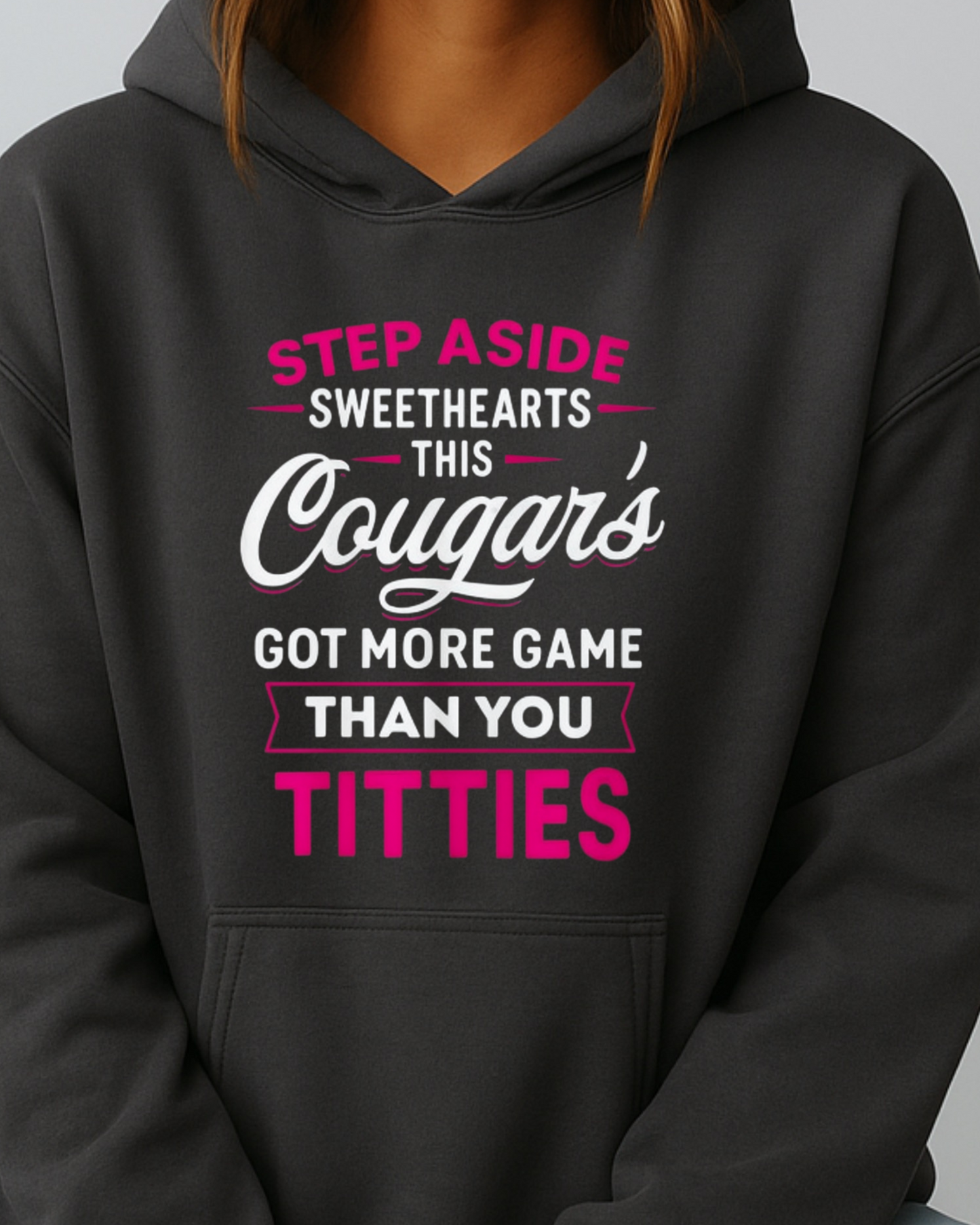 Step Aside Sweethearts — This Cougar's Got More Game Than You Got Titties - Hoodie