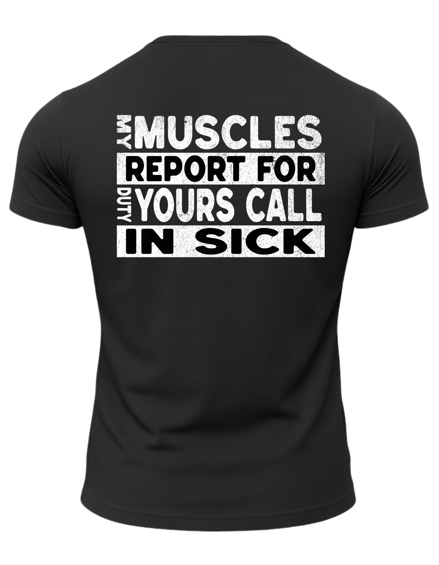 My Muscles Report For Duty Yours Call In Sick T-Shirt