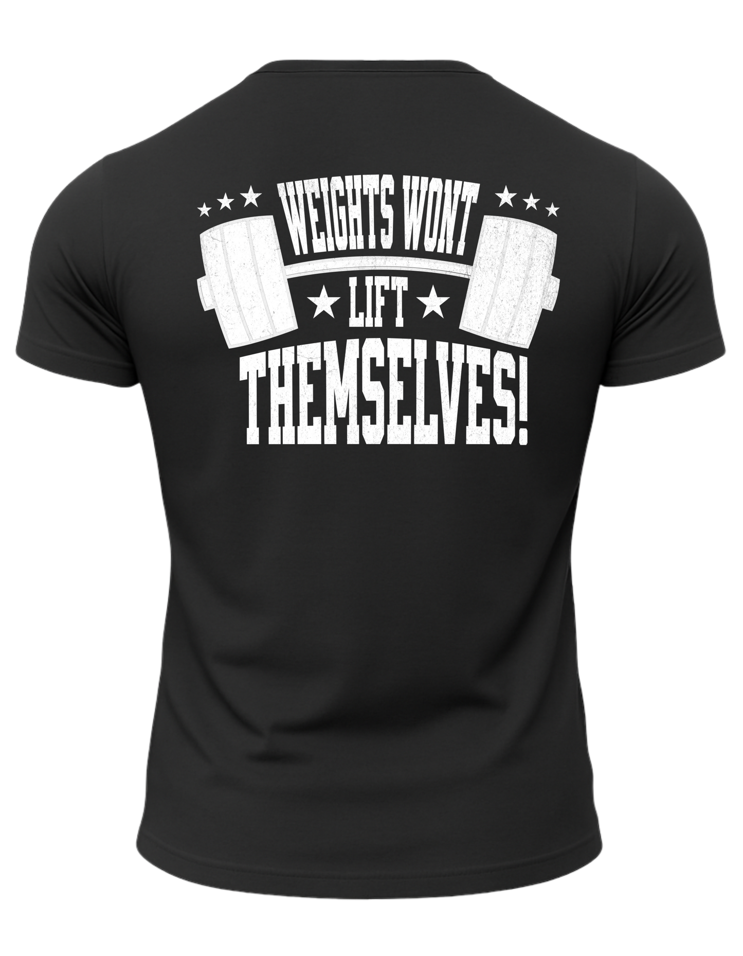 Weights Won't Lift Themselves T-Shirt