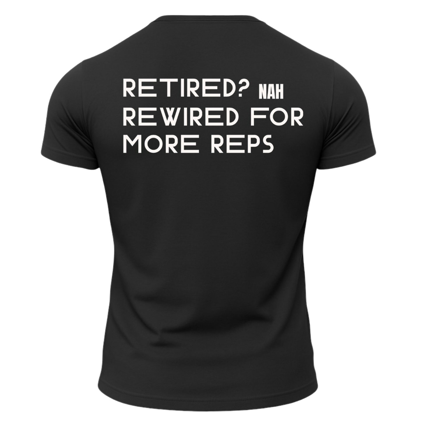 Retired? Nah Rewired for More Reps T-Shirt