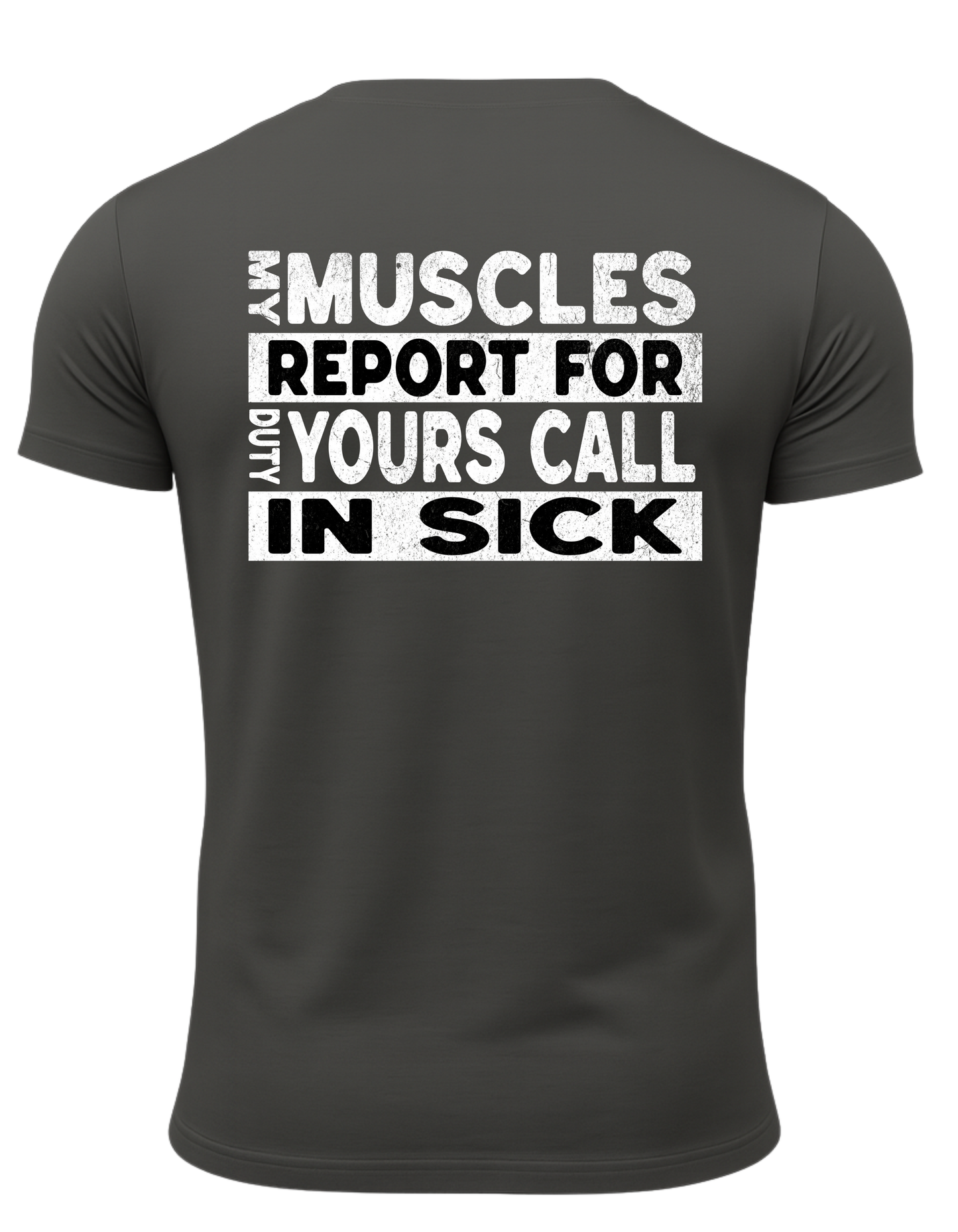 My Muscles Report For Duty Yours Call In Sick T-Shirt