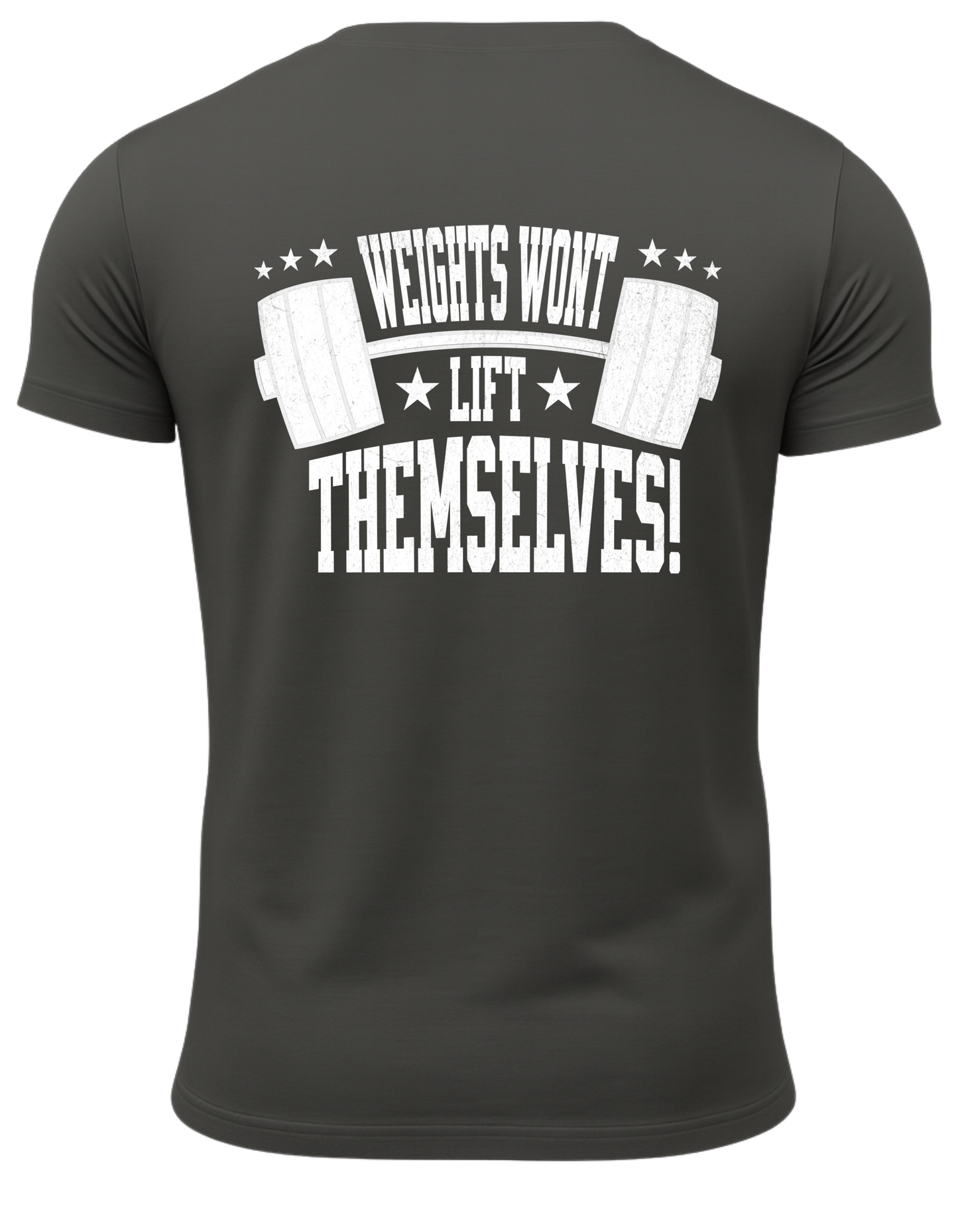 Weights Won't Lift Themselves T-Shirt