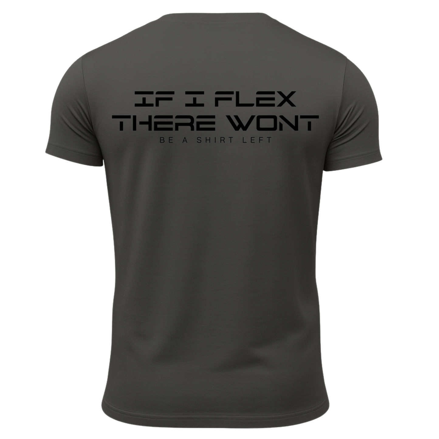If I Flex There Won't Be A Shirt Left T-Shirt