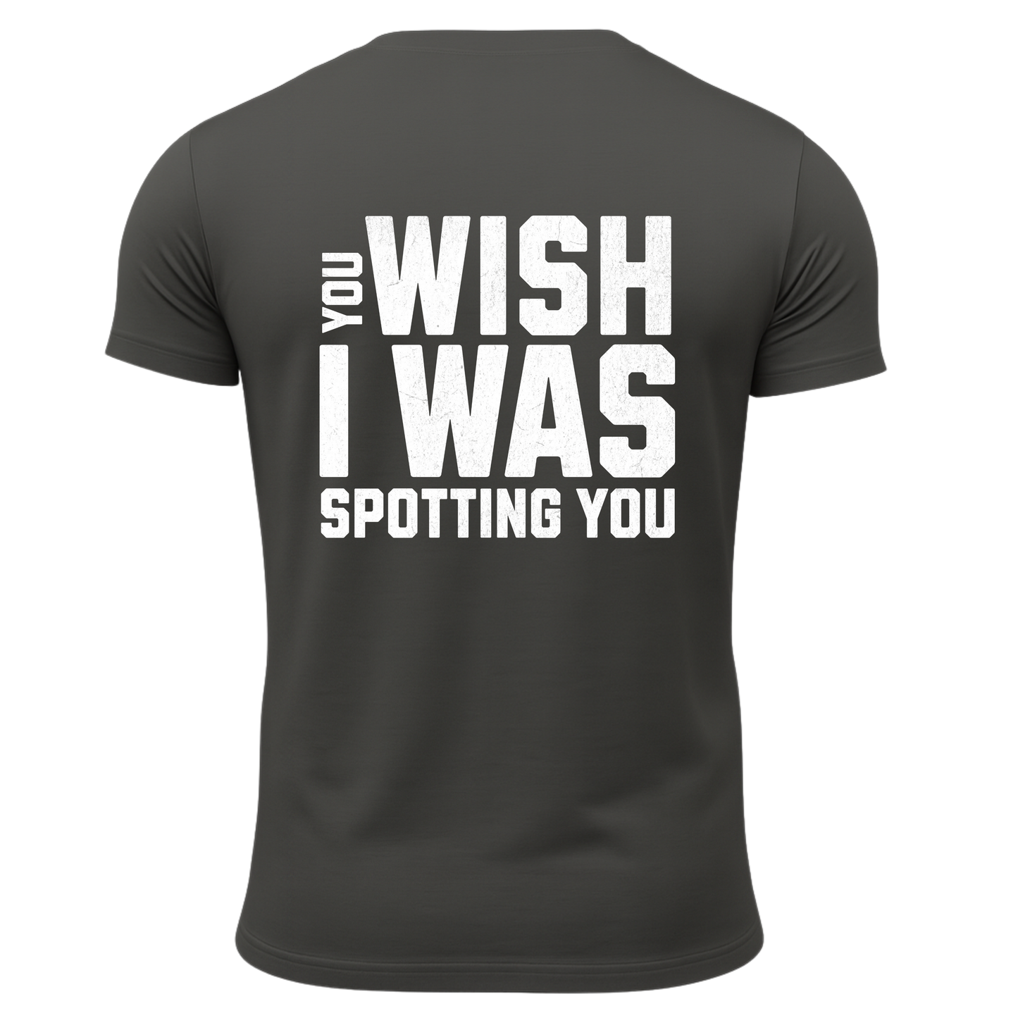 You Wish I Was Spotting You T-Shirt