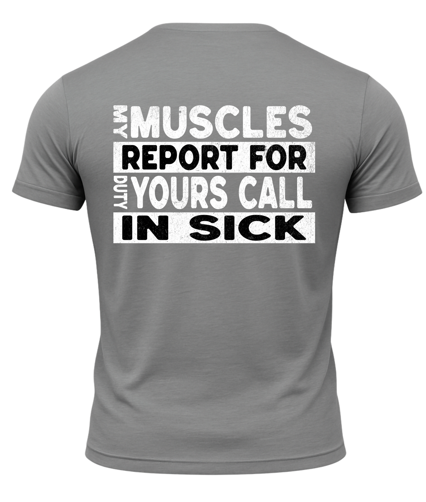 My Muscles Report For Duty Yours Call In Sick T-Shirt