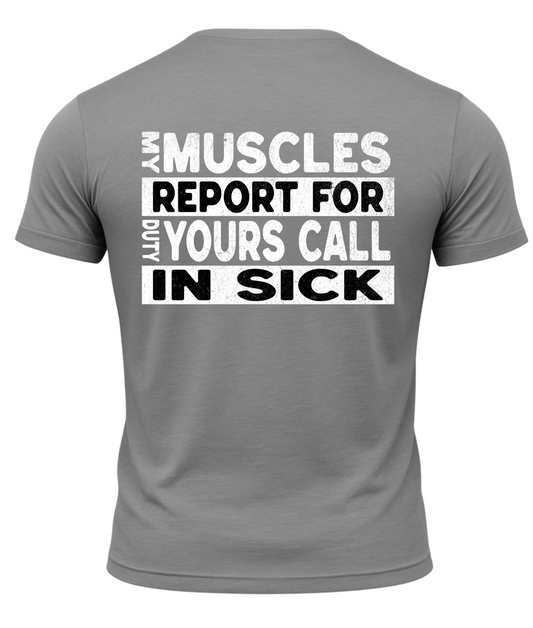 My Muscles Report For Duty Yours Call In Sick T-Shirt