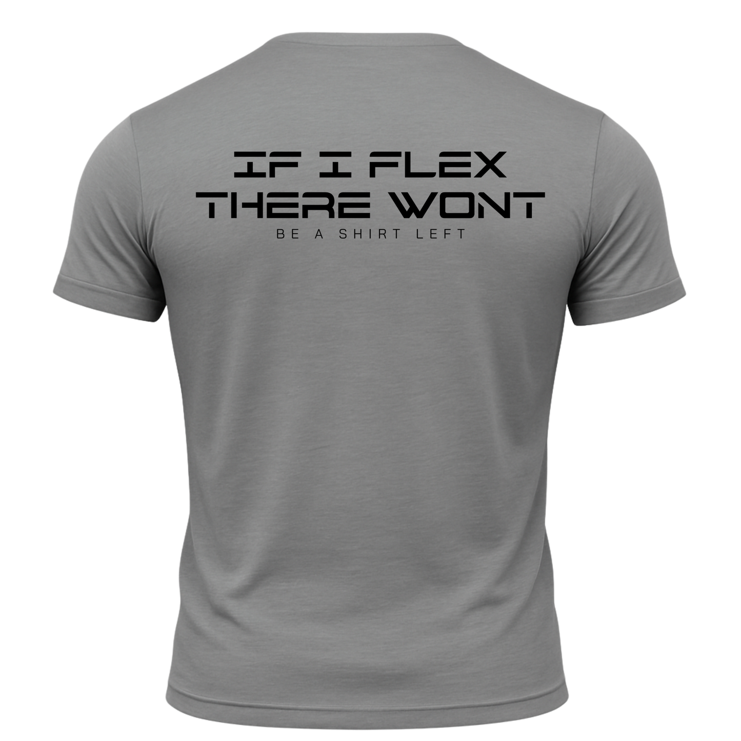 If I Flex There Won't Be A Shirt Left T-Shirt
