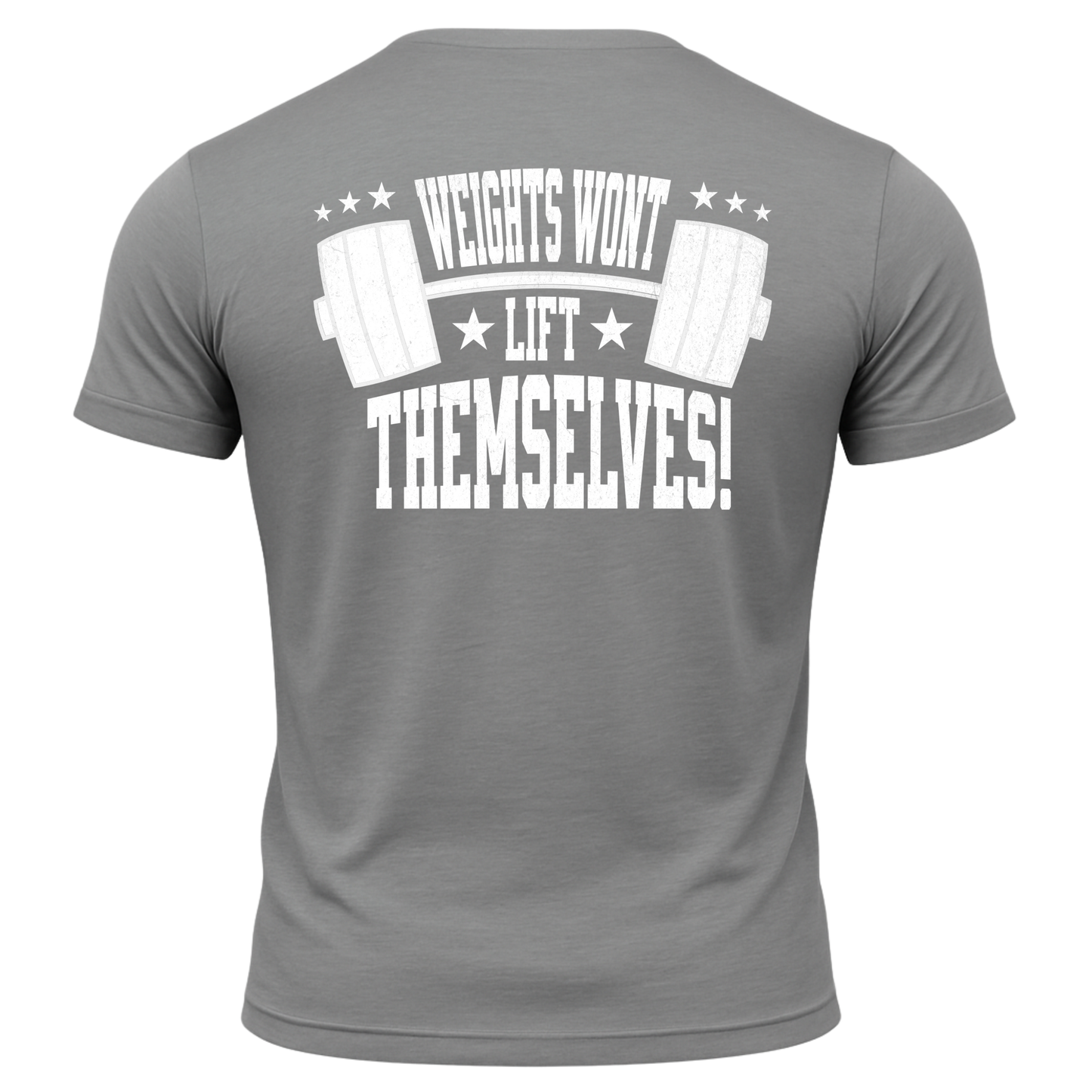 Weights Won't Lift Themselves T-Shirt