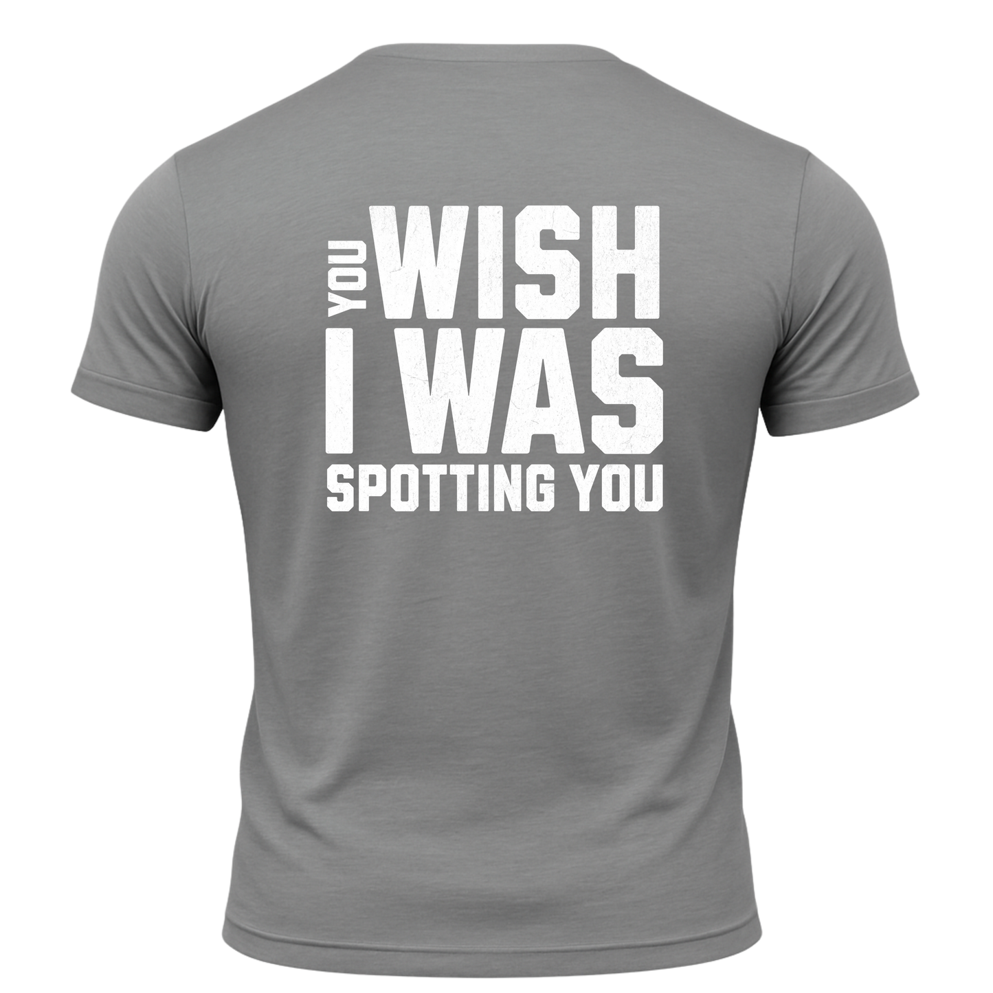 You Wish I Was Spotting You T-Shirt