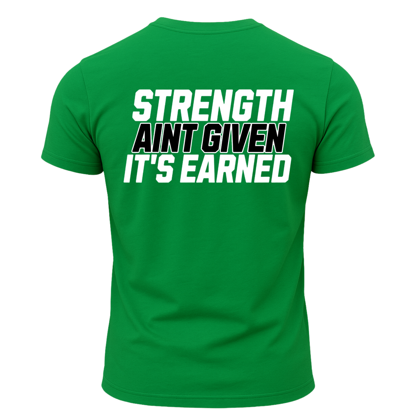 Strength Aint Given It's Earned T-Shirt