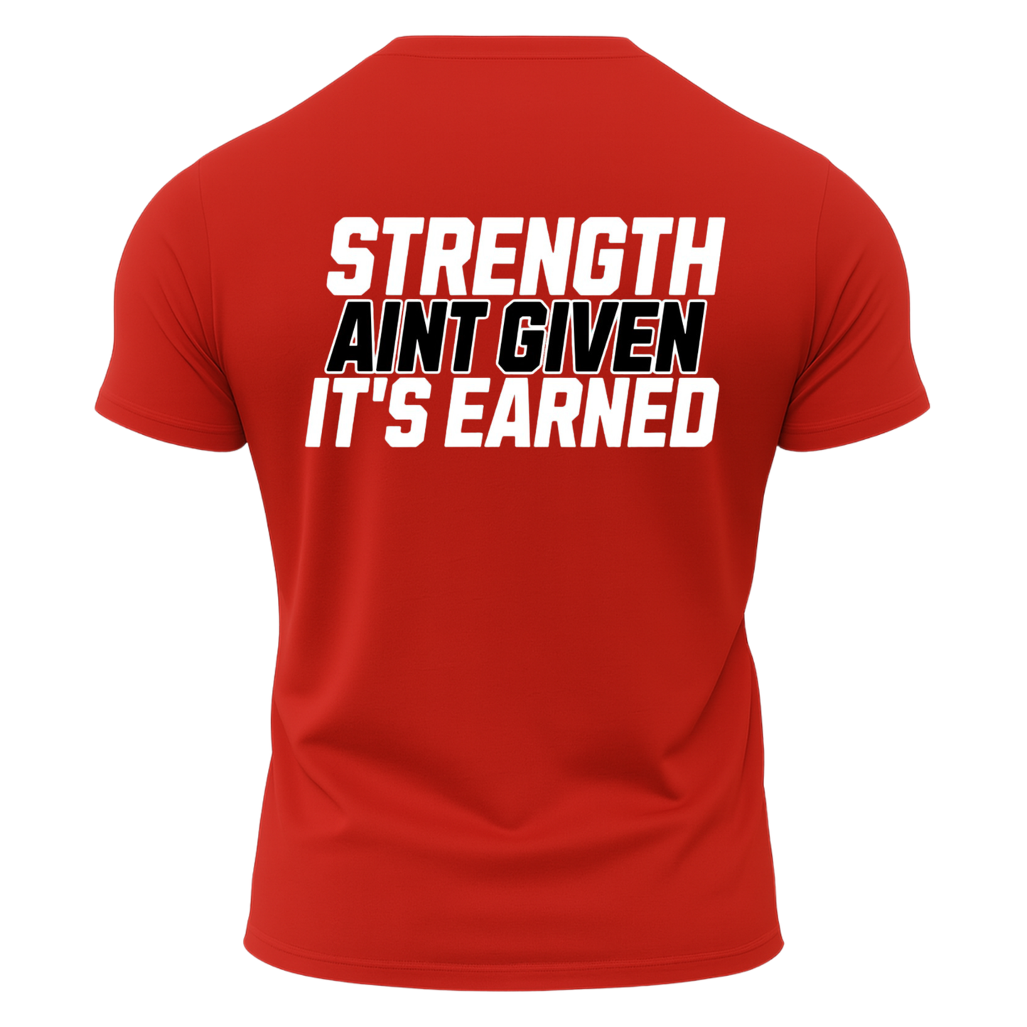 Strength Aint Given It's Earned T-Shirt