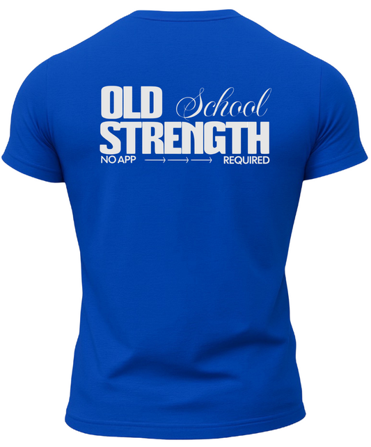 Old School Strength No App Required T-Shirt
