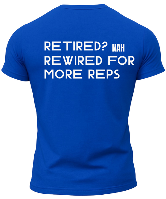 Retired? Nah Rewired for More Reps T-Shirt