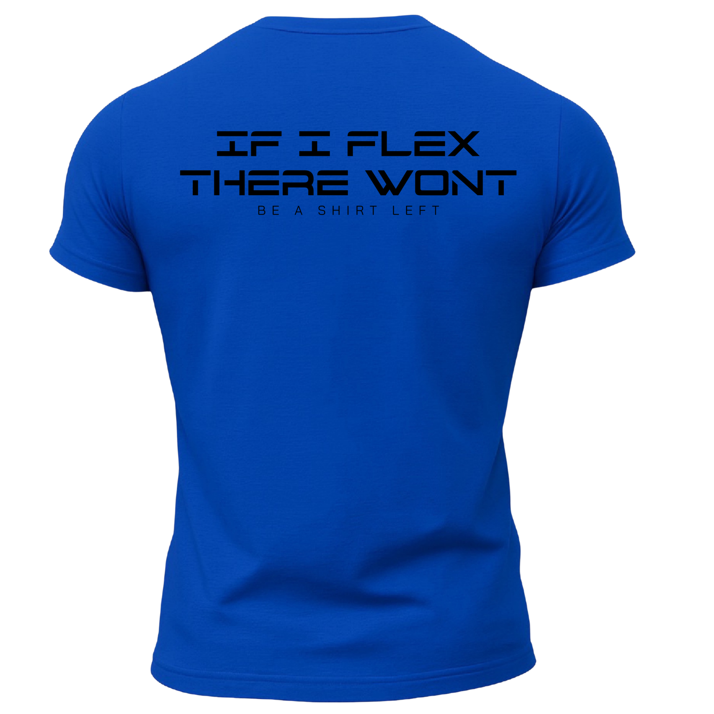 If I Flex There Won't Be A Shirt Left T-Shirt
