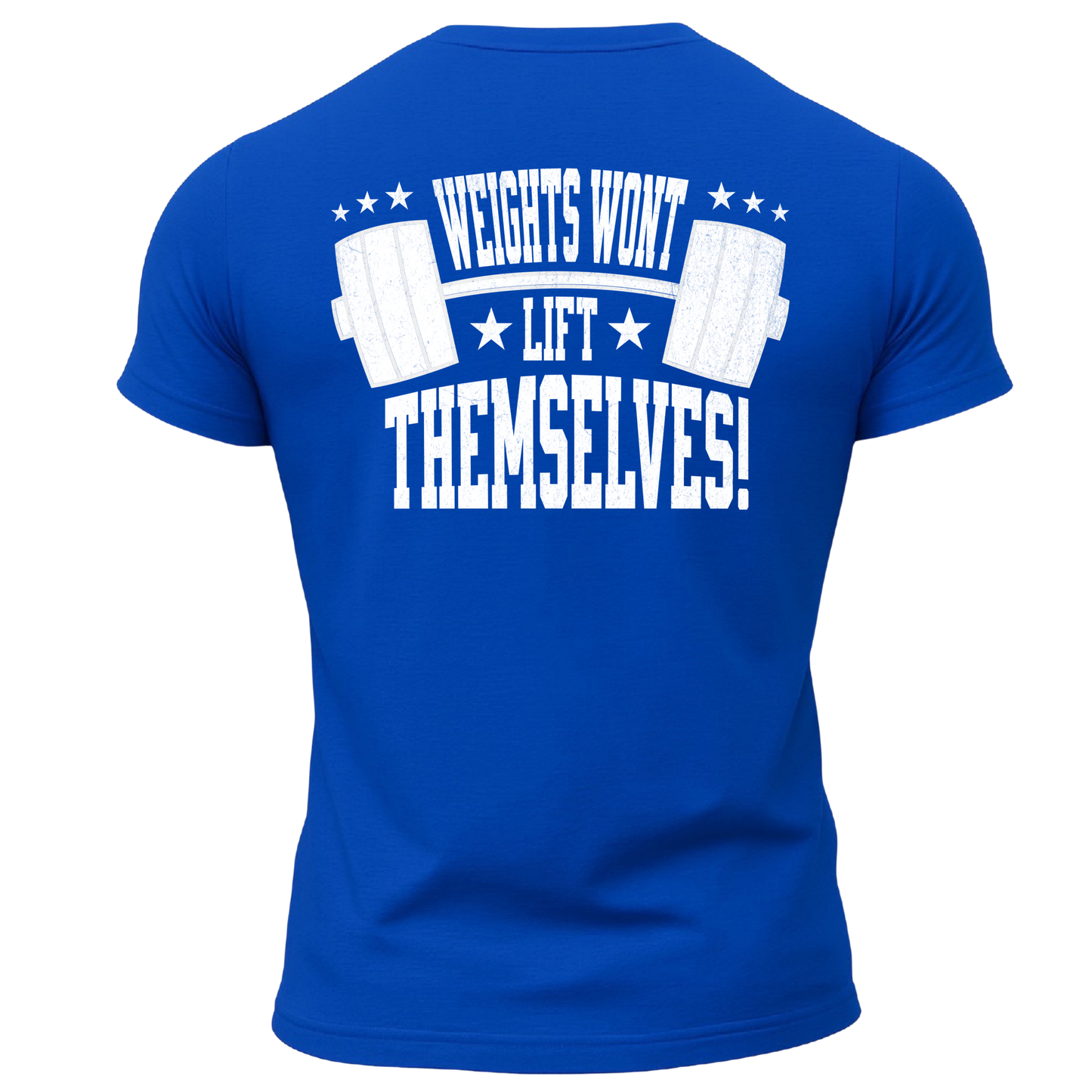 Weights Won't Lift Themselves T-Shirt