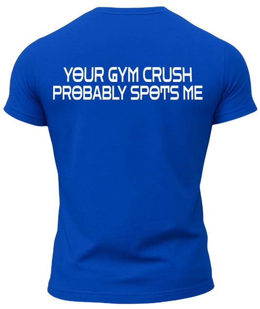 Your Gym Crush Probably Spots Me T-Shirt