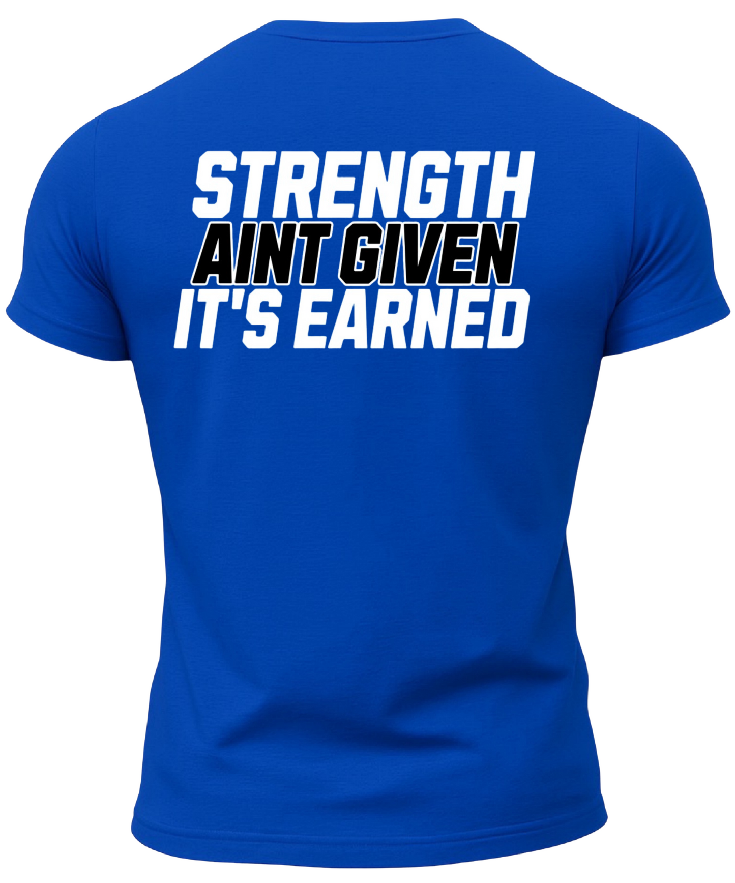 Strength Aint Given It's Earned T-Shirt