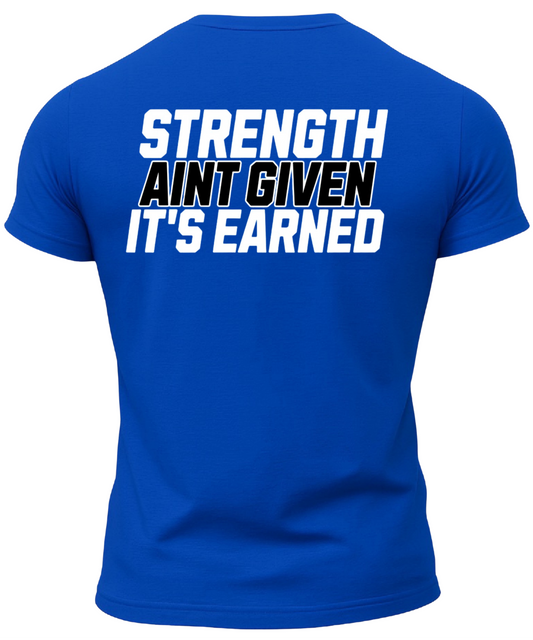 Strength Aint Given It's Earned T-Shirt
