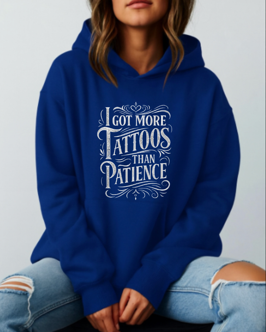 I Got More Tattoos Than Patience - Hoodies