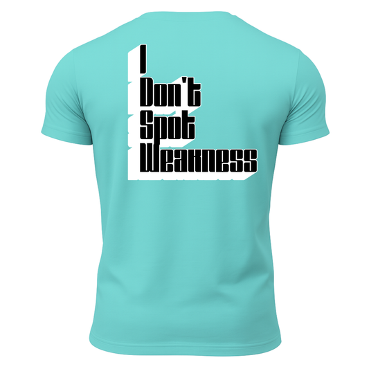 I Don't Spot Weakness T-Shirt