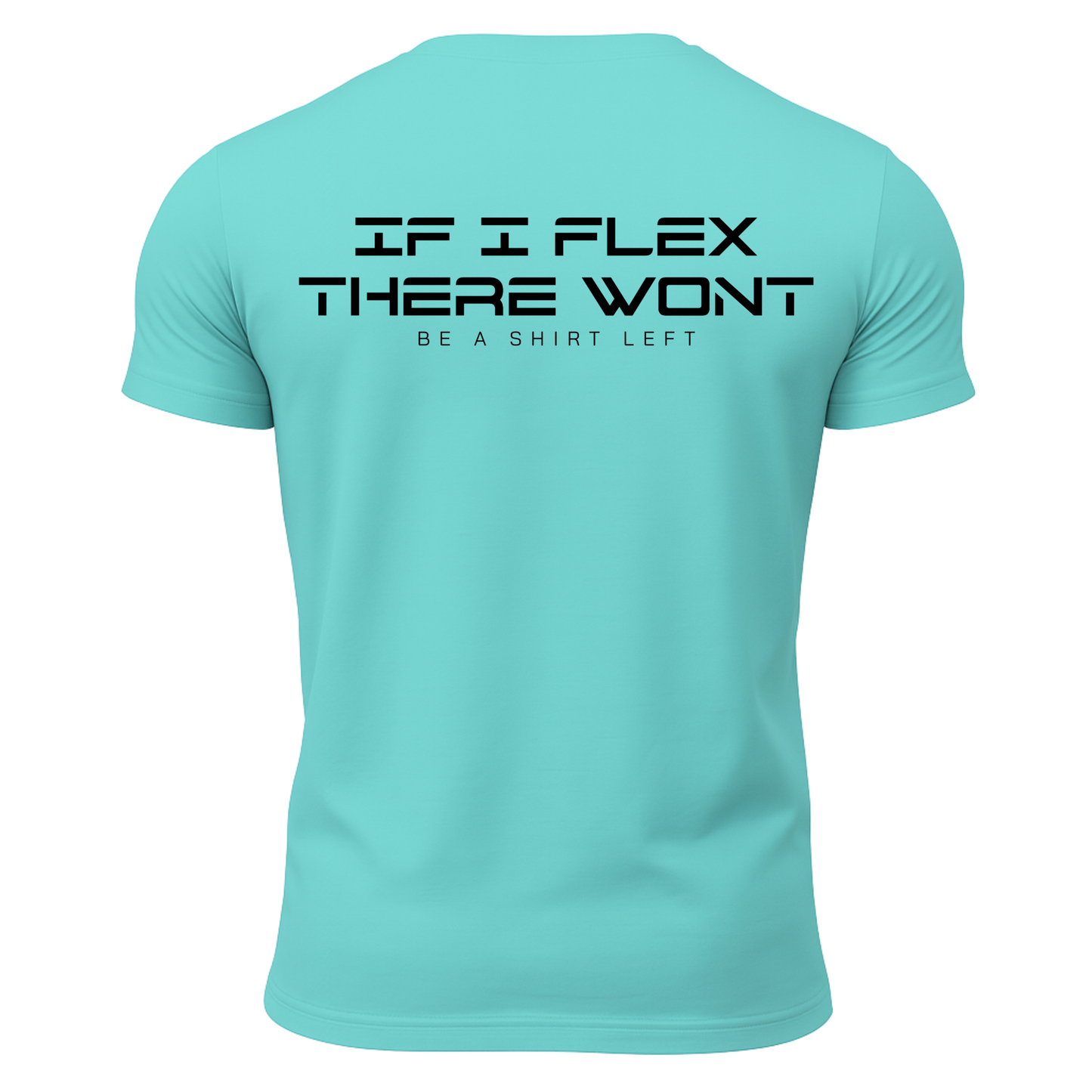 If I Flex There Won't Be A Shirt Left T-Shirt