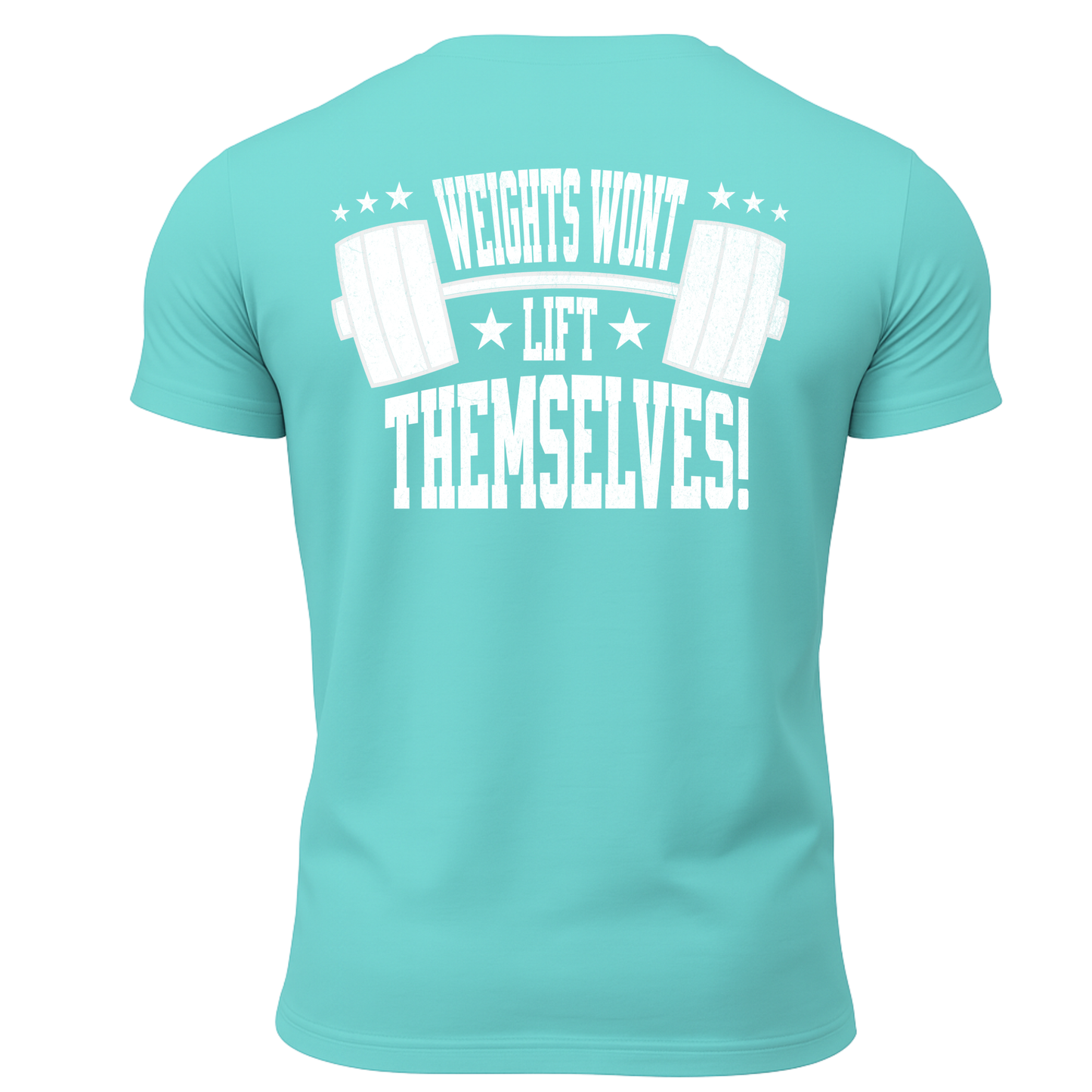 Weights Won't Lift Themselves T-Shirt