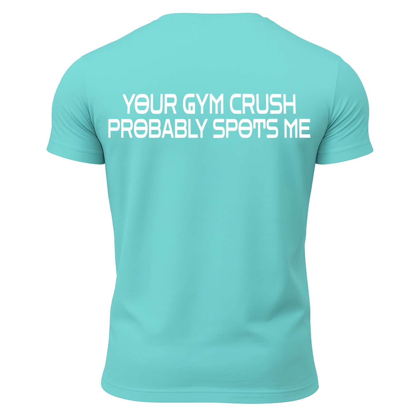 Your Gym Crush Probably Spots Me T-Shirt
