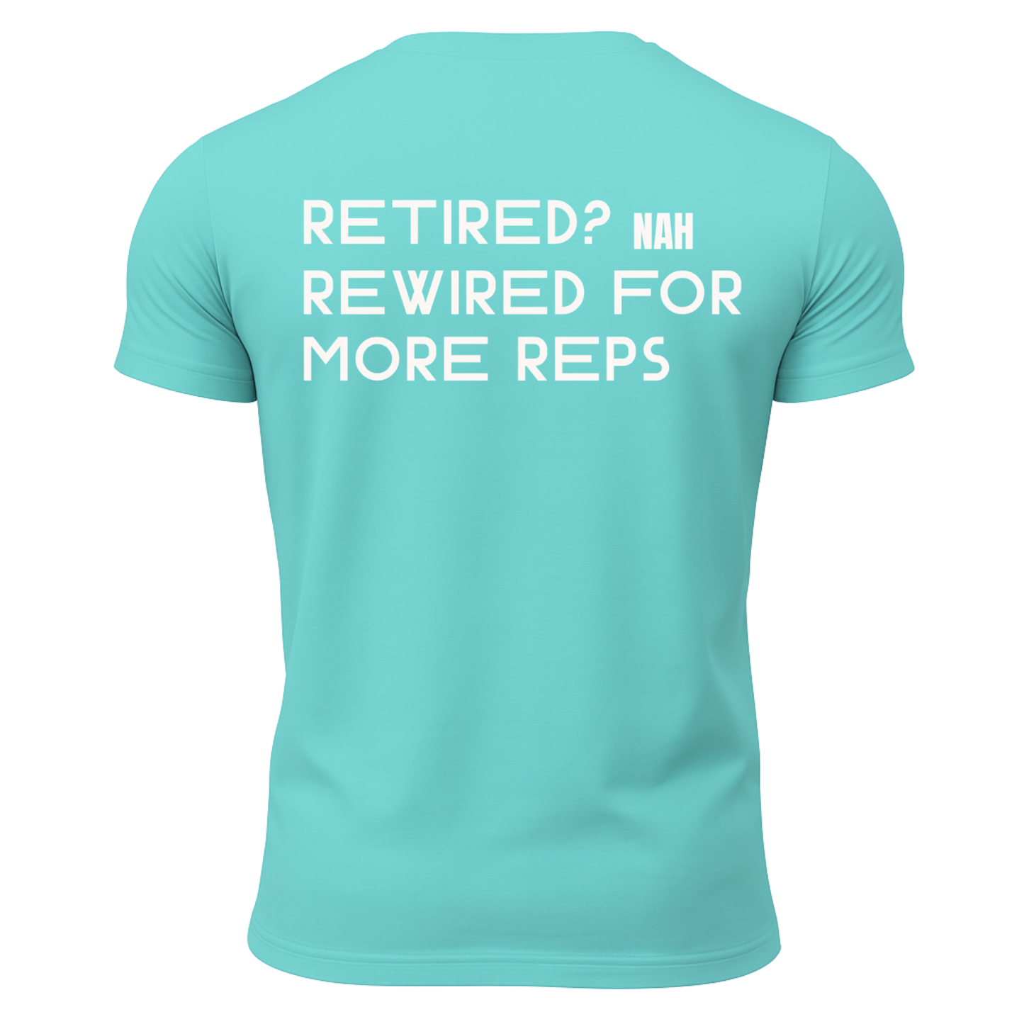 Retired? Nah Rewired for More Reps T-Shirt