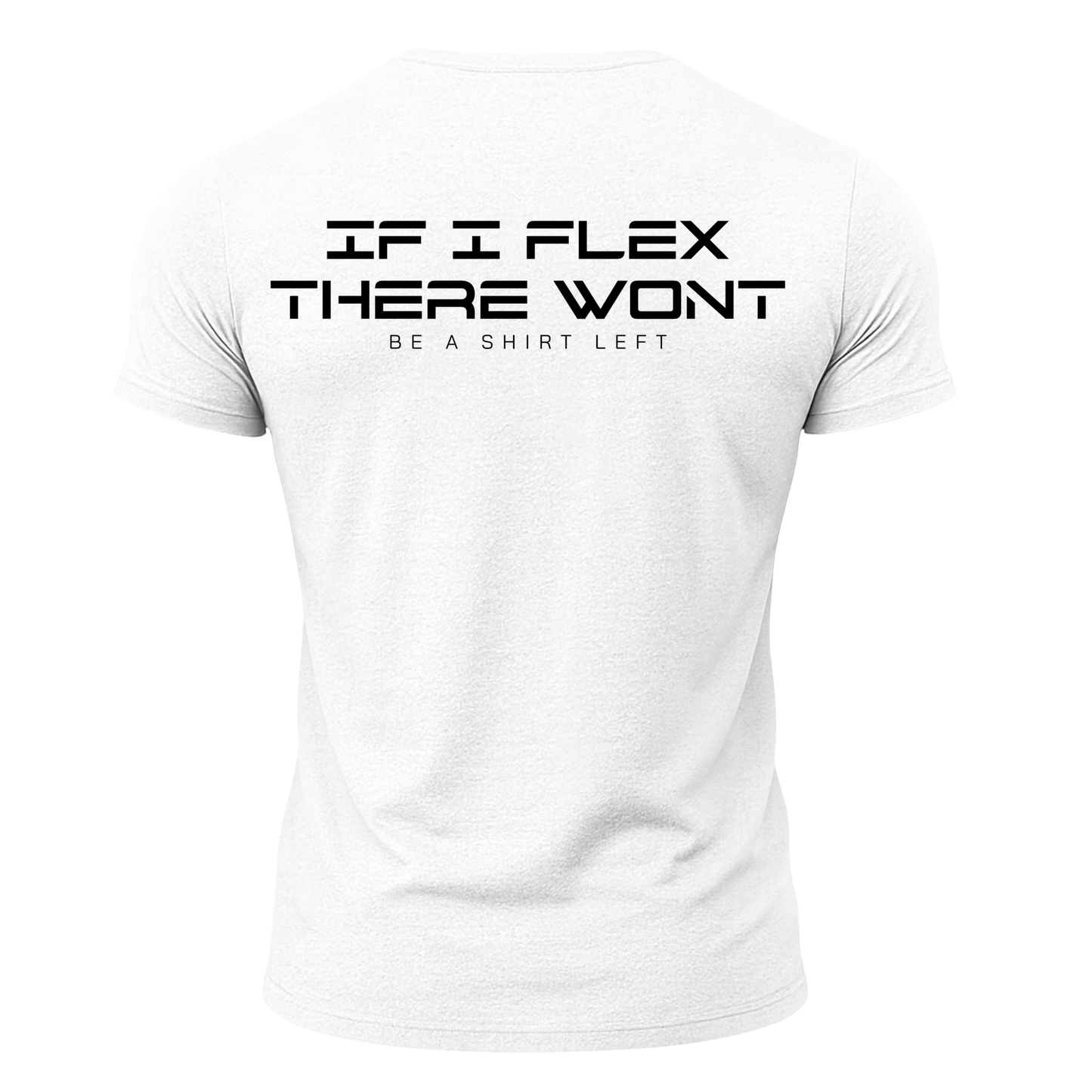 If I Flex There Won't Be A Shirt Left T-Shirt
