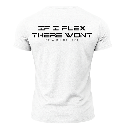 If I Flex There Won't Be A Shirt Left T-Shirt