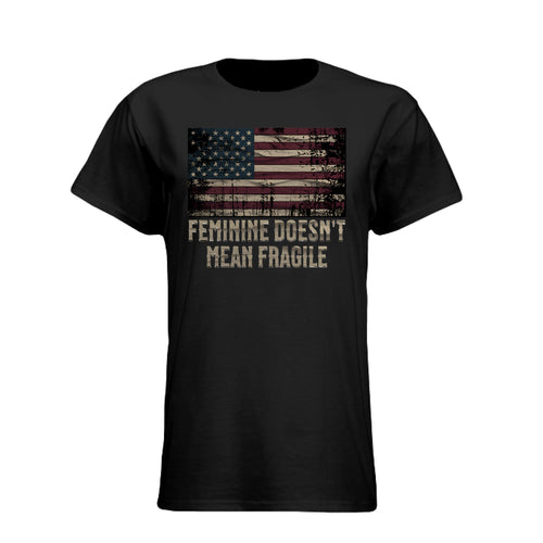 Feminine Doesn't Mean Fragile Women's T-Shirt