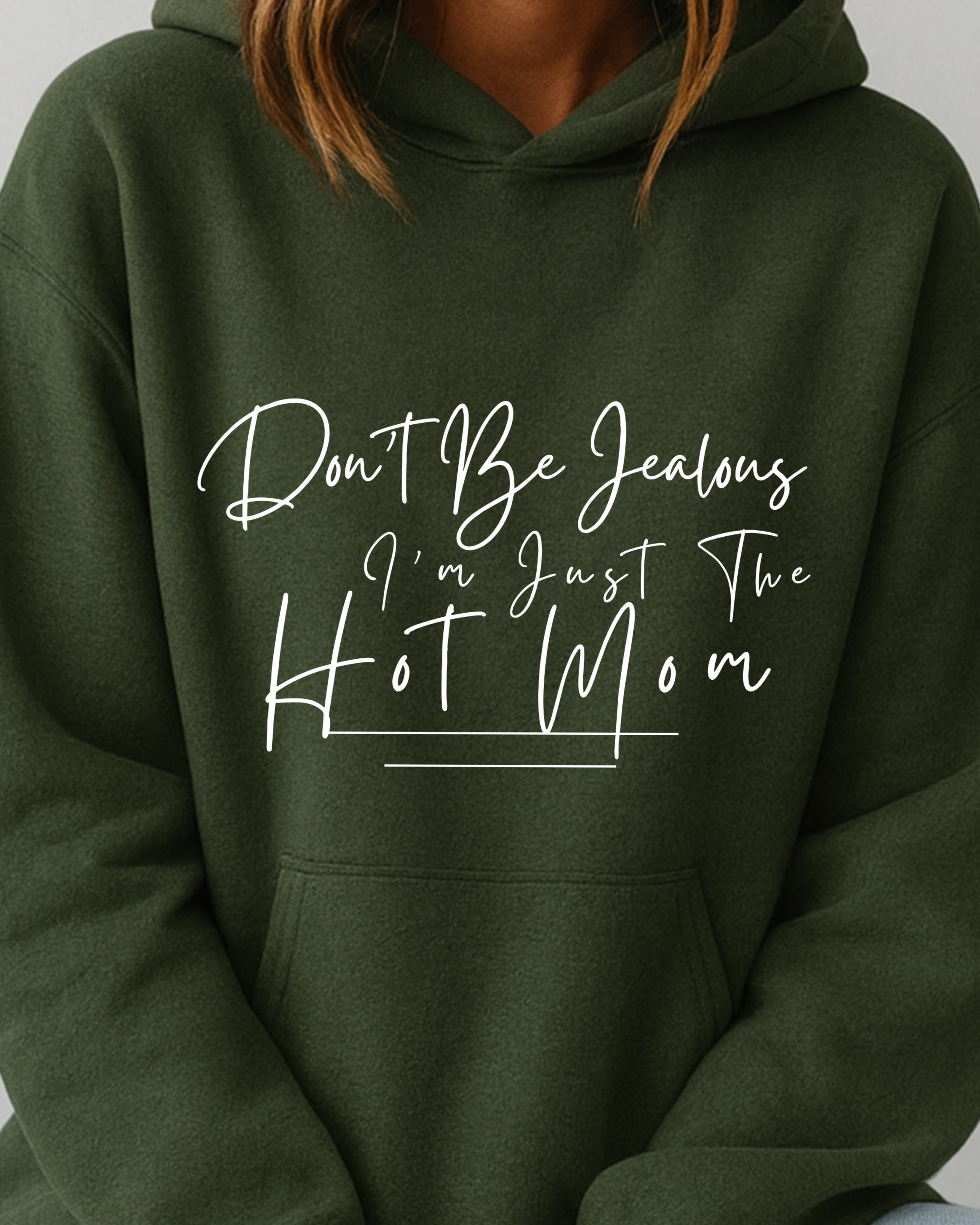 Don't Be Jealous I'm Just the Hot Mom - Hoodie