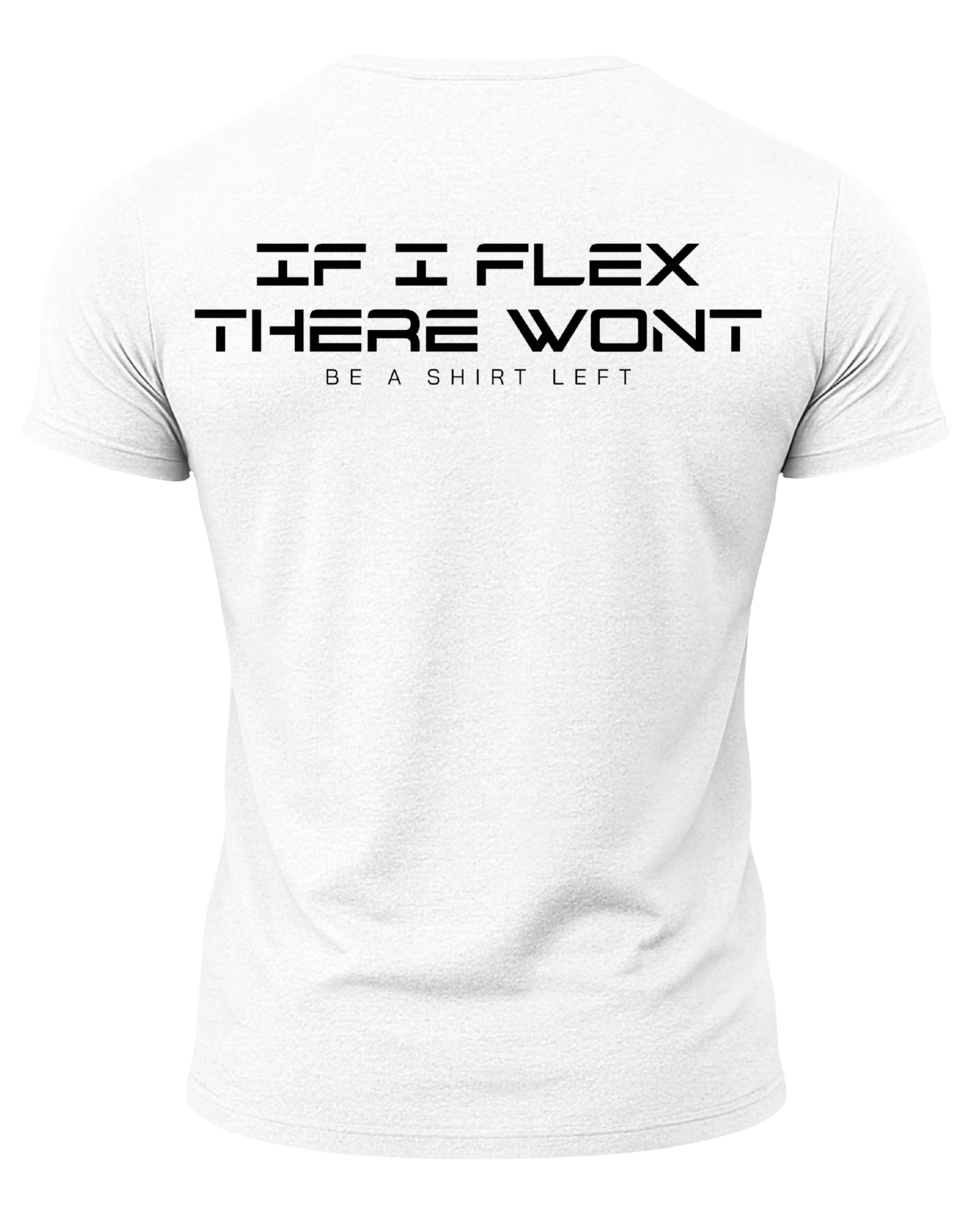 If I Flex There Won't Be A Shirt Left T-Shirt