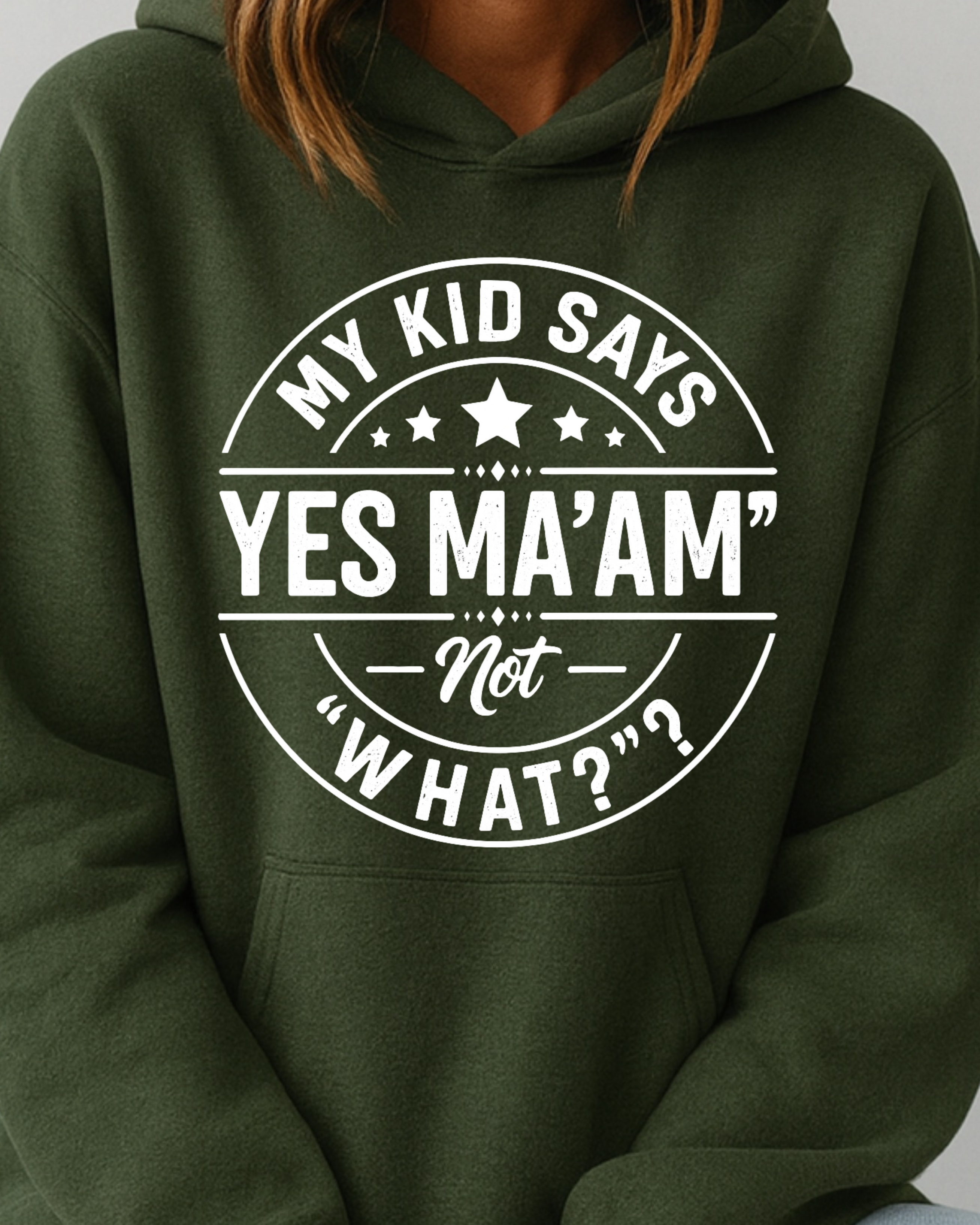My Kid Says “Yes Ma’am” — Not “What?” - Hoodie