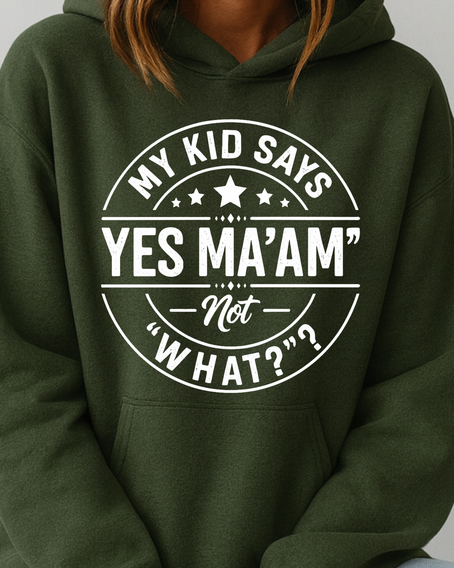 My Kid Says “Yes Ma’am” — Not “What?” - Hoodie