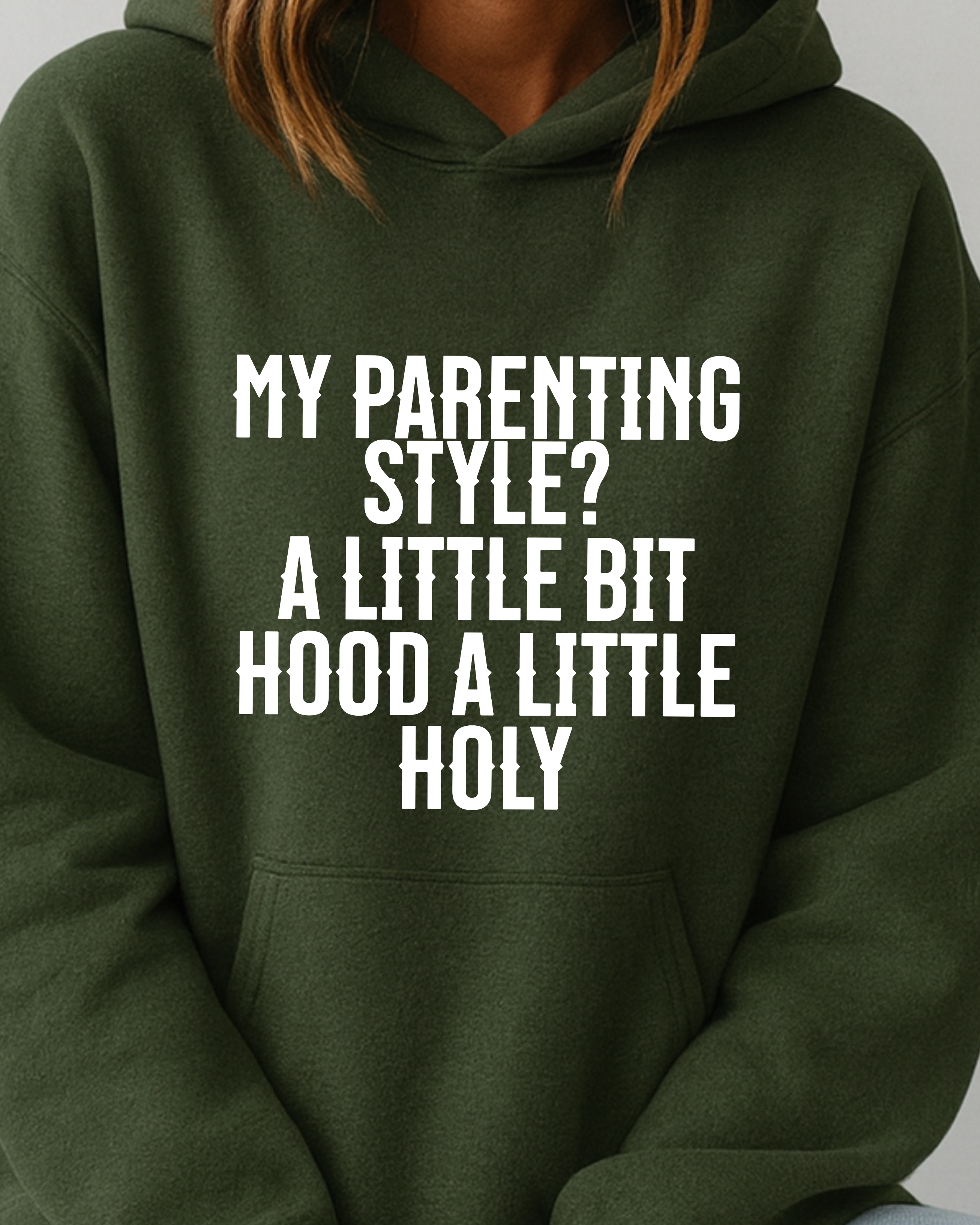 My Parenting Style? Little Bit Hood, Little Bit Holy - Hoodie