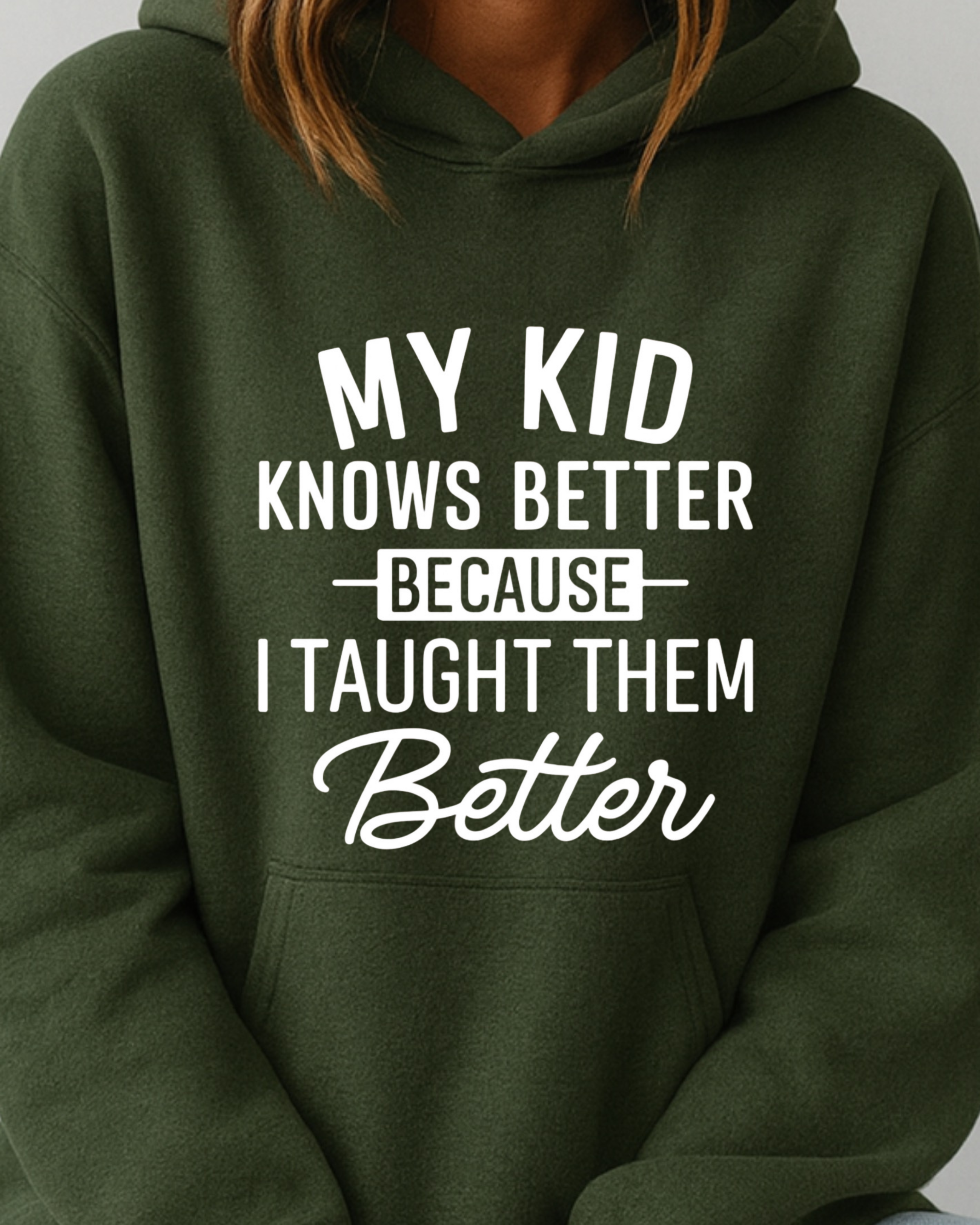 My Kid Knows Better — Because I Taught Them Better - Hoodie