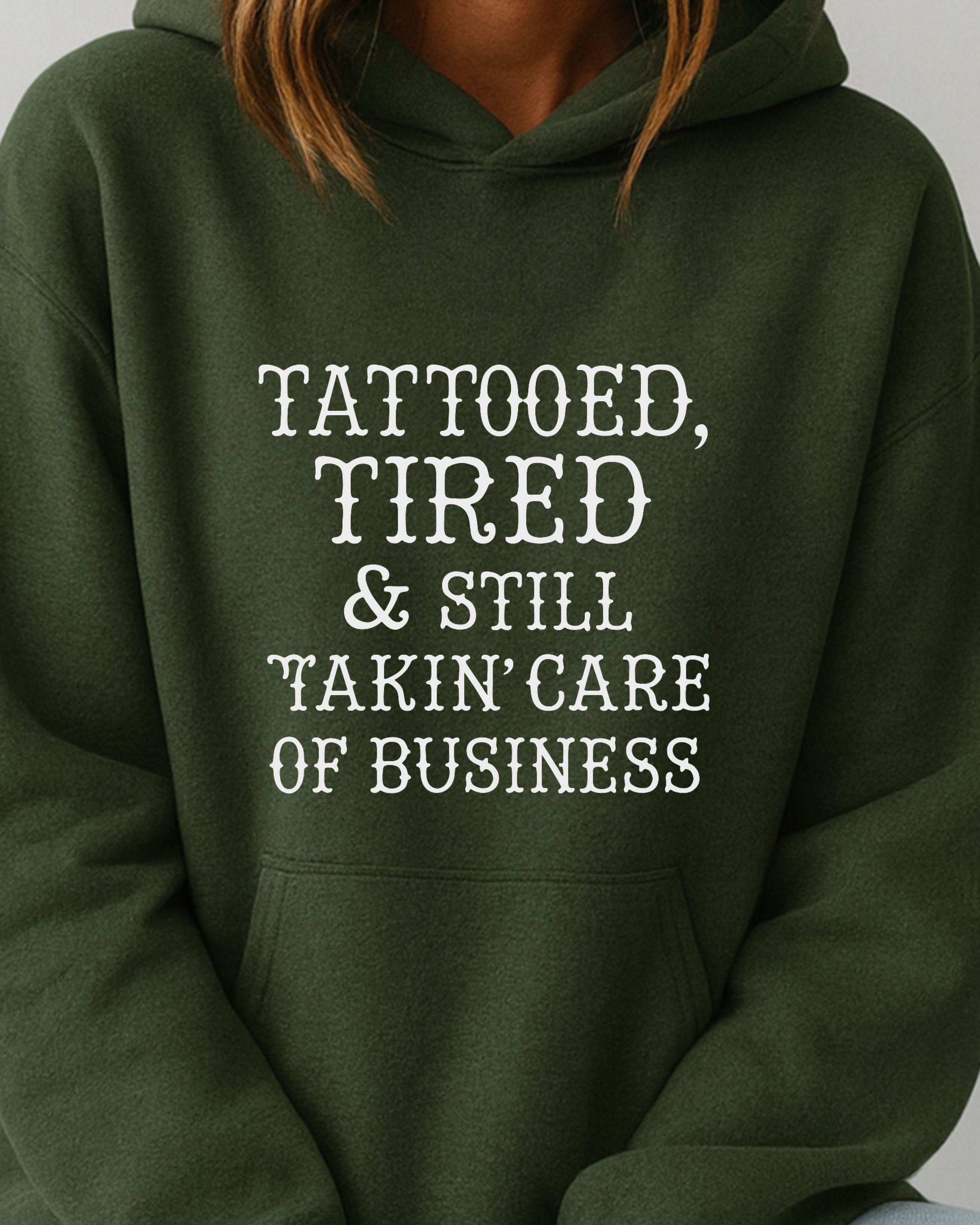 Tattooed, Tired & Still Takin’ Care of Business - Hoodie