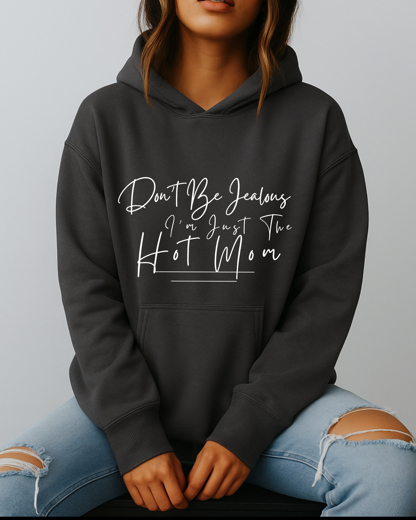 Don't Be Jealous I'm Just the Hot Mom - Hoodie