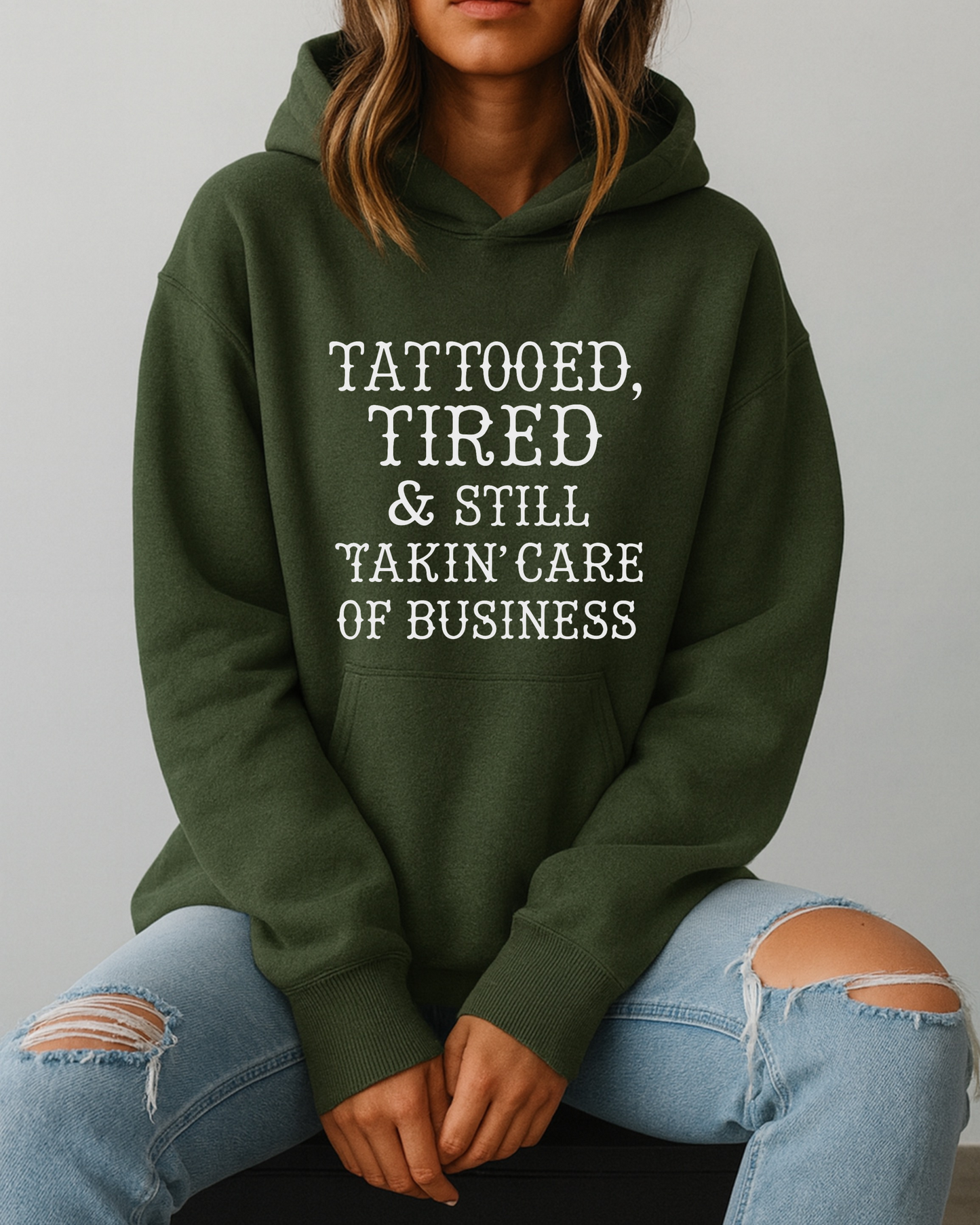 Tattooed, Tired & Still Takin’ Care of Business - Hoodie
