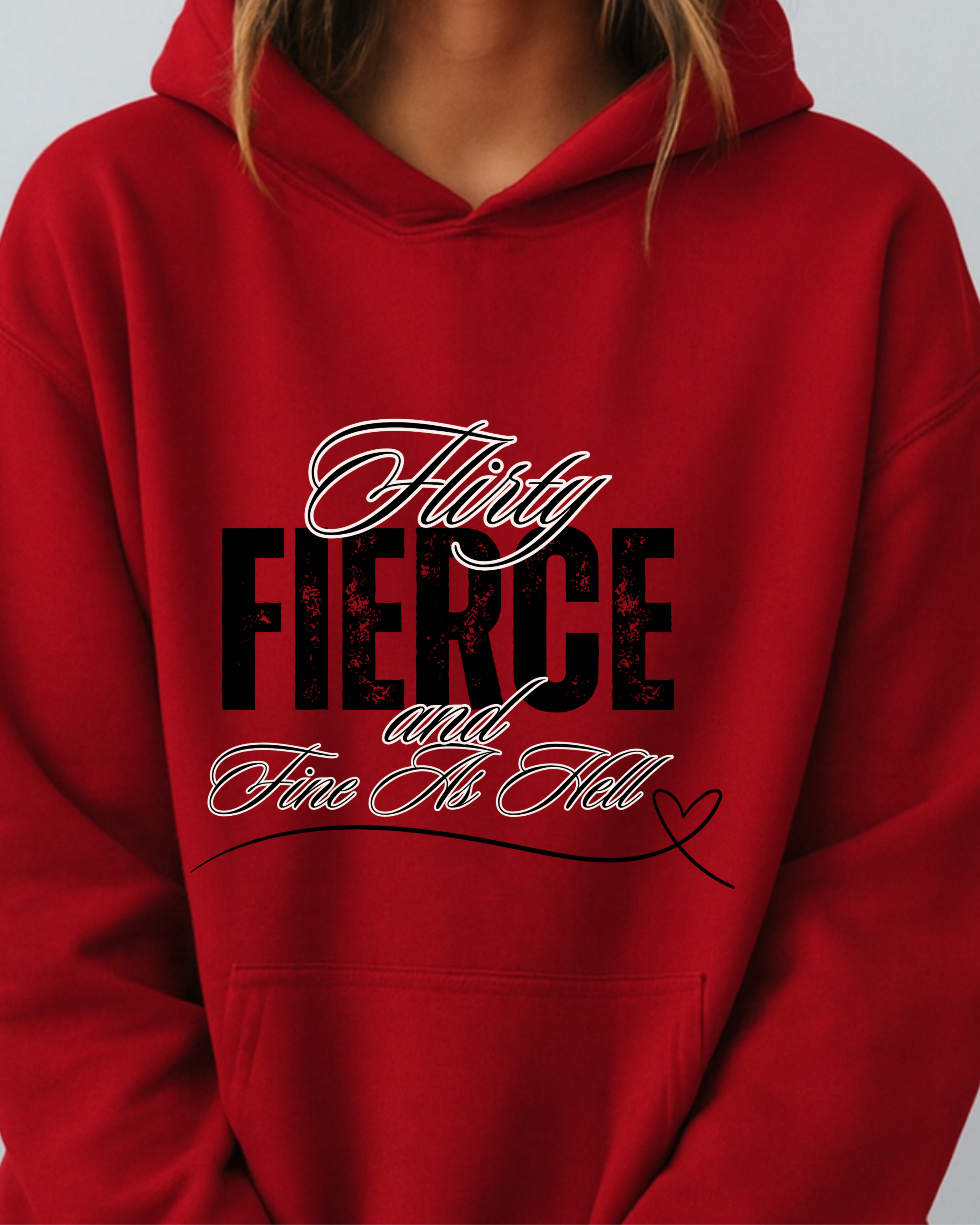 Flirty, Fierce, and Fine as Hell - Hoodie
