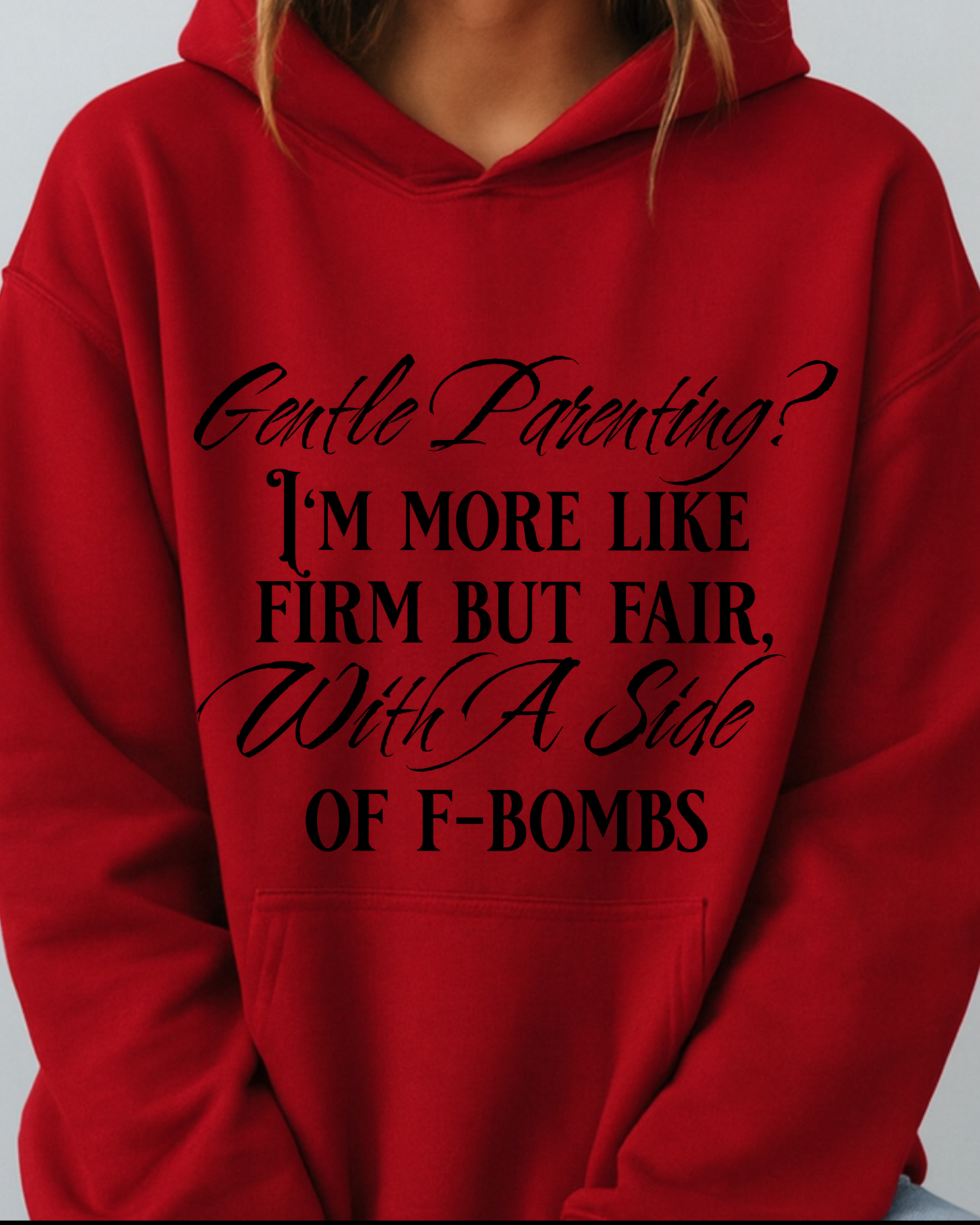 Gentle Parenting? Firm but Fair With a Side of F-Bombs - Hoodie