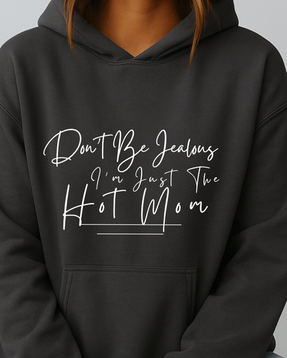Don't Be Jealous I'm Just the Hot Mom - Hoodie
