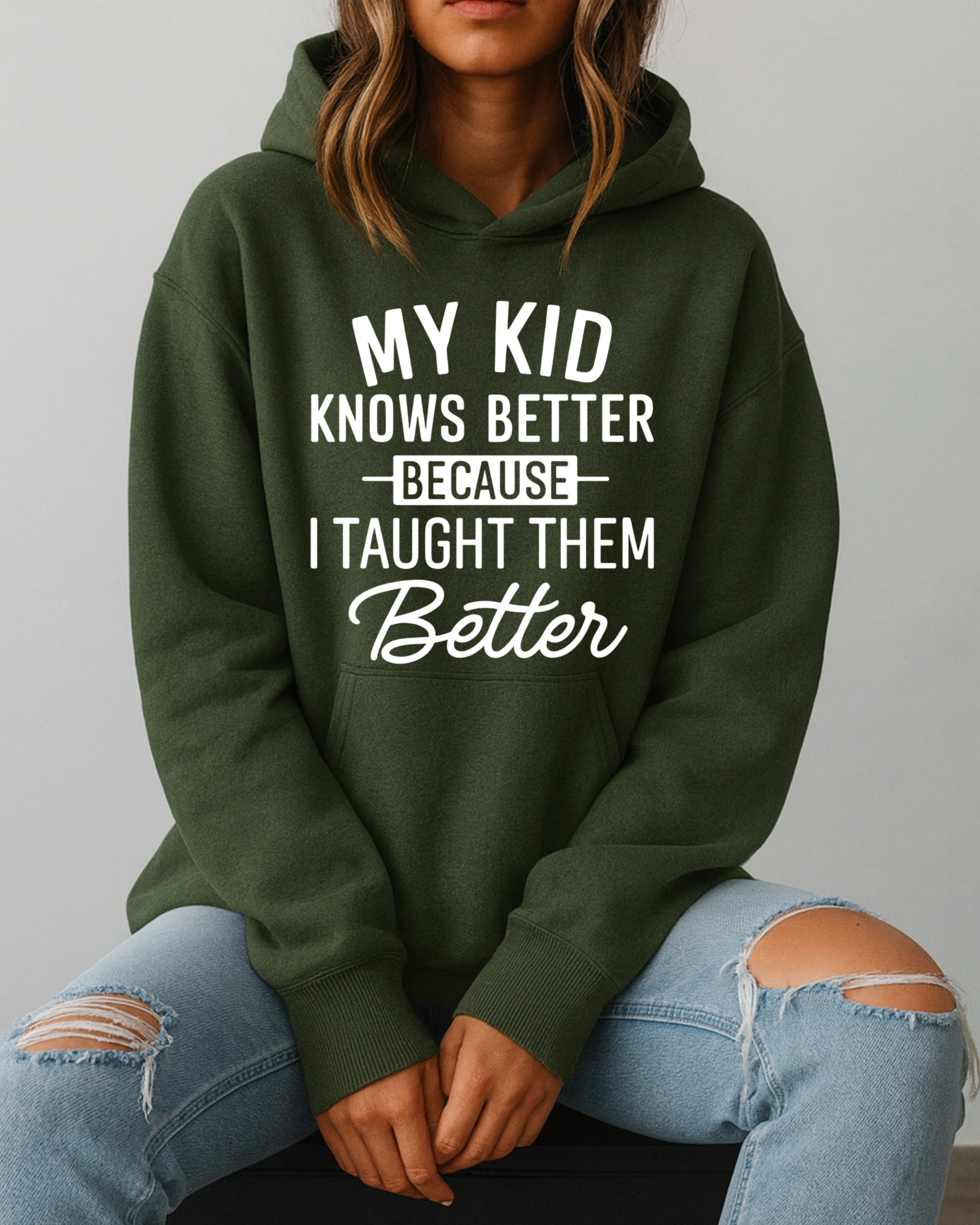 My Kid Knows Better — Because I Taught Them Better - Hoodie